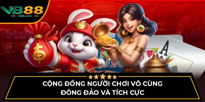 Giới Thiệu VB88: Hướng Dẫn Chi Tiết Cách Chơi Nền Tảng Này 3 Cộng đồng người chơi vô cùng đông đảo và tích cực