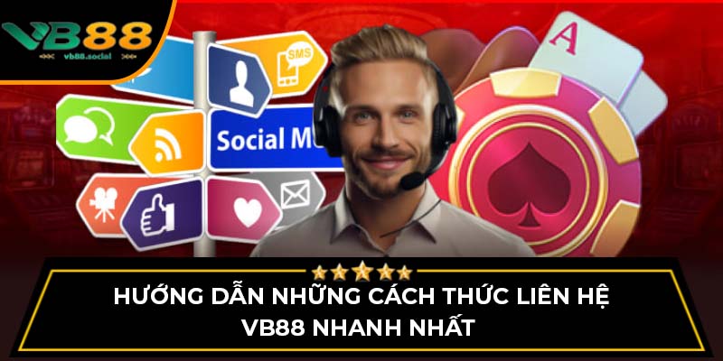 Liên Hệ VB88 - Hỗ Trợ Đa Phương Thức Dành Cho Người Chơi 2 Hướng dẫn những cách thức liên hệ VB88 nhanh nhất