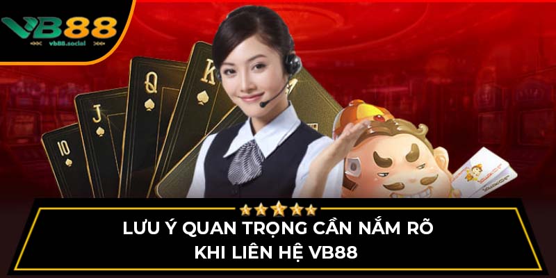 Liên Hệ VB88 - Hỗ Trợ Đa Phương Thức Dành Cho Người Chơi 3 Lưu ý quan trọng cần nắm rõ khi liên hệ VB88
