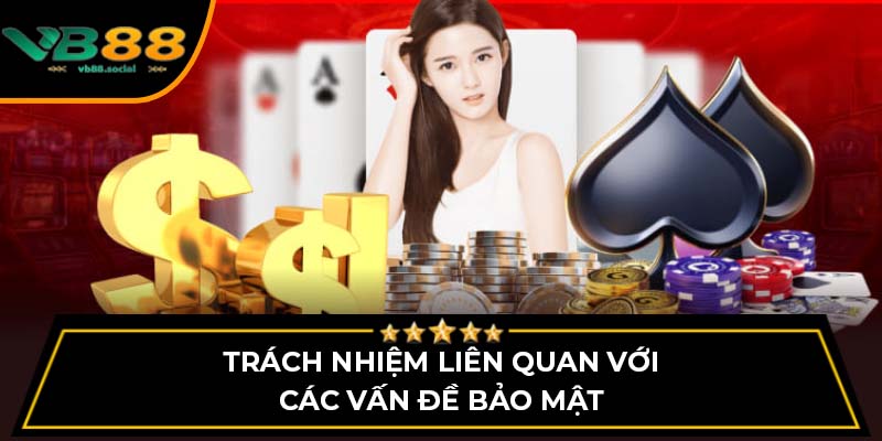 Tìm Hiểu Về Miễn Trừ Trách Nhiệm Trên Nhà Cái VB88 3 Trách nhiệm liên quan với các vấn đề bảo mật