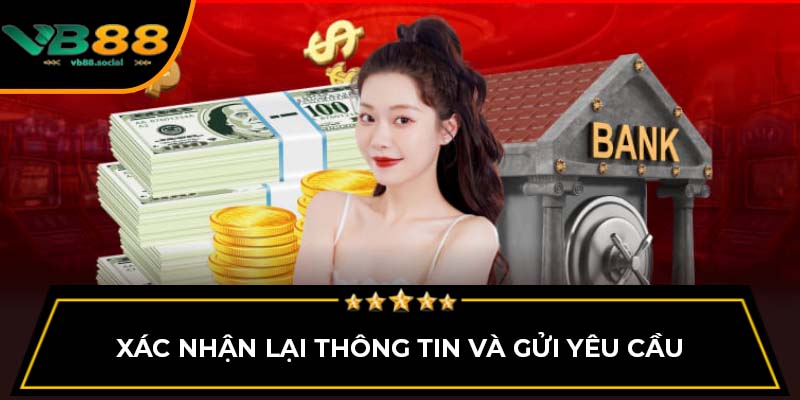 Các Bước Rút Tiền VB88 Chi Tiết Bạn Nên Biết 3 Xác nhận lại thông tin và gửi yêu cầu