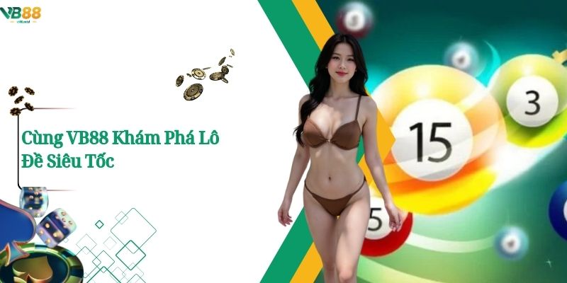 Cùng VB88 Khám Phá Lô Đề Siêu Tốc