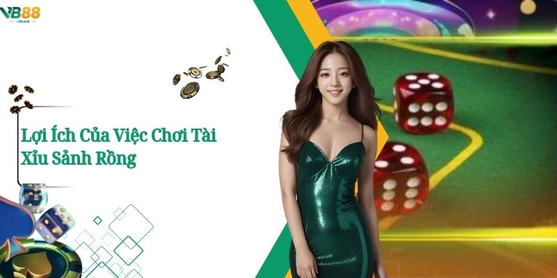 Lợi Ích Của Việc Chơi Tài Xỉu Sảnh Rồng