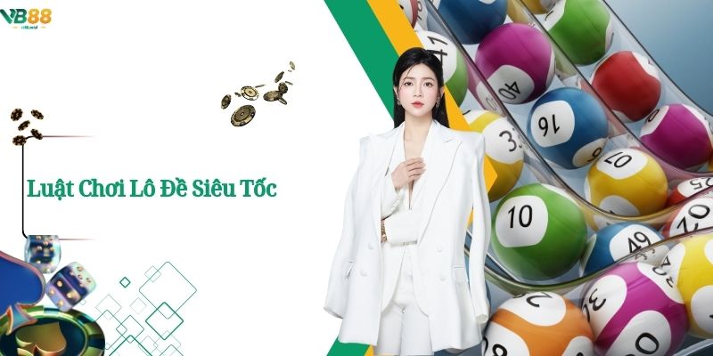 Luật Chơi Lô Đề Siêu Tốc