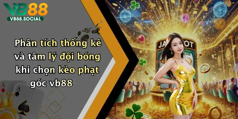 Kèo Phạt Góc: Thoả Sức Giải Trí, Săn Thưởng Đỉnh Cao Tại Vb88 3 Phân tích thống kê và tâm lý đội bóng khi chọn kèo phạt góc vb88